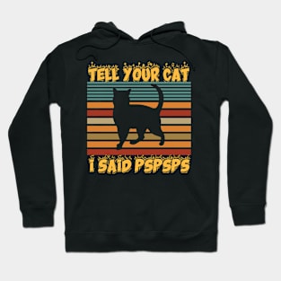 Tell Your Cat I Said Pspsps Hoodie